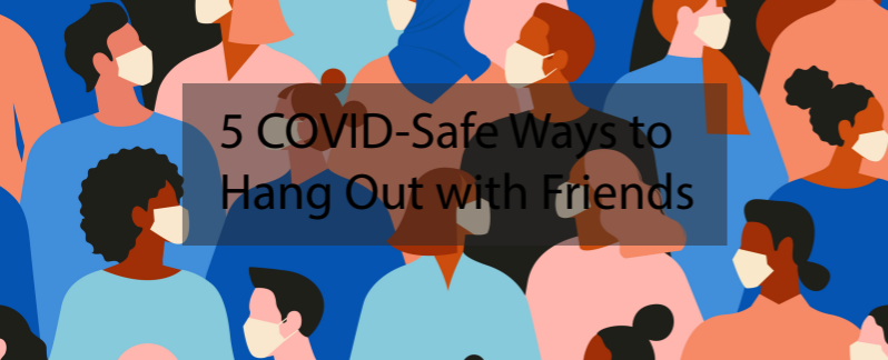 5+COVID+safe+ways+to+hang+out+with+friends